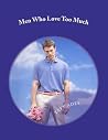 Men Who Love Too Much Men Who Love Too Much
