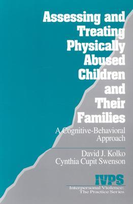 Assessing and Treating Physically Abused Children and Their Families: A Cognitive-Behavioral Approach (Interpersonal Violence: The Practice Series)