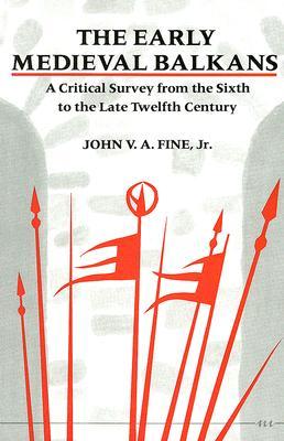 The Early Medieval Balkans: A Critical Survey from the Sixth to the Late Twelfth Century (Paperback)