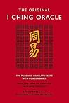 The Original I Ching Oracle : The Pure and Complete Texts With Concordance The Original I Ching Oracle : The Pure and Complete Texts With Concordance