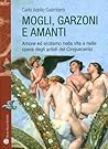Mogli, garzoni e amanti: Amore ed erotismo nella vita e nelle opere degli artisti del Cinquecento (Storie del Mondo) (Italian Edition)