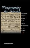 Programming the Absolute: Nineteenth-Century German Music and the Hermeneutics of the Moment. Programming the Absolute: Nineteenth-Century German Music and the Hermeneutics of the Moment.