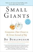 Small Giants: Companies That Choose to Be Great Instead of Big