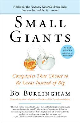 Small Giants: Companies That Choose to Be Great Instead of Big by Bo Burlingham