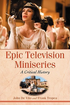Epic Television Miniseries A Critical History By John De Vito