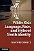White Kids: Language, Race, and Styles of Youth Identity