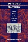Divided Mastery: Slave Hiring in the American South Divided Mastery: Slave Hiring in the American South