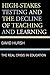 High-Stakes Testing and the Decline of Teaching and Learning by David Hursh