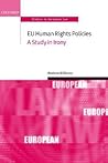 EU Human Rights Policies: A Study in Irony (Oxford Studies in European Law) EU Human Rights Policies: A Study in Irony (Oxford Studies in European Law)