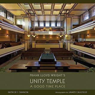 Frank Lloyd Wright's Unity Temple: A Good Time Place (Hardcover)
