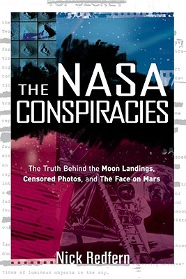 The NASA Conspiracies: The Truth Behind the Moon Landings, Censored Photos & the Face on Mars (Paperback)