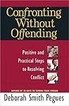 Confronting Without Offending: Positive and Practical Steps to Resolving Conflict