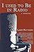 I Used to Be in Radio by Larry Matthews I Used to Be in Radio by Larry Matthews