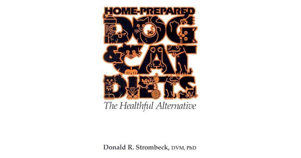 Home Prepared Dog And Cat Diets The Healthful Alternative By Donald R Strombeck Home Prepared Dog And Cat Diets The Healthful Alternative By Donald R Strombeck