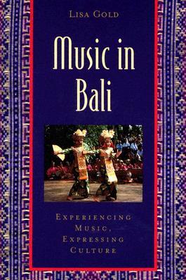 Music in Bali: Experiencing Music, Expressing Culture (Global Music Series)