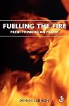 Fuelling the Fire: Fresh Thinking on Prayer Fuelling the Fire: Fresh Thinking on Prayer
