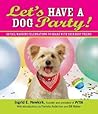 Let's Have a Dog Party!: 20 Tailwagging Celebrations to Share with Your Best Friend Let's Have a Dog Party!: 20 Tailwagging Celebrations to Share with Your Best Friend