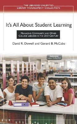 It's All About Student Learning: Managing Community and Other College Libraries in the 21st Century (Libraries Unlimited Library Management Collection)