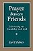 Prayer Between Friends: Cultivating Our Friendship with God