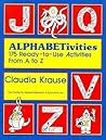 Alphabetivities: 175 Ready-To-Use Activities from A to Z Alphabetivities: 175 Ready-To-Use Activities from A to Z