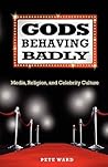 Gods Behaving Badly: Media, Religion, and Celebrity Culture