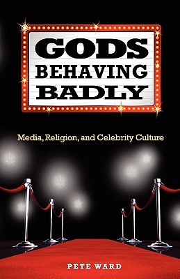 Gods Behaving Badly: Media, Religion, and Celebrity Culture (Paperback)