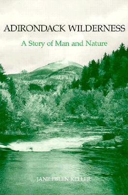 Adirondack Wilderness: A Story of Man and Nature (New York State Series)