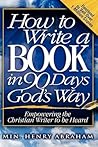 How to Write a Book in 90 Days God's Way by Henry Abraham