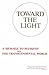 Toward the Light: A Message to Mankind from the Transcendental World