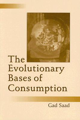 The Evolutionary Bases of Consumption (Marketing and Consumer Psychology Series)