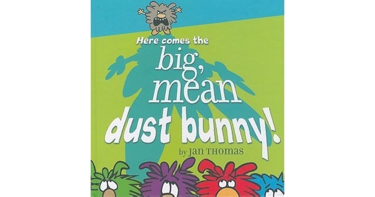 Here Comes the Big, Mean Dust Bunny! by Jan Thomas