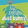 Here Comes the Big, Mean Dust Bunny! by Jan  Thomas