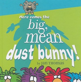 Here Comes the Big, Mean Dust Bunny! (The Rhyming Dust Bunnies Books)