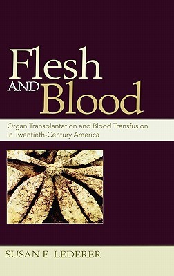 Flesh and Blood: Organ Transplantation and Blood Transfusion in 20th Century America (Hardcover)