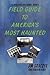 Field Guide to America's Most Haunted by Jim Graczyk