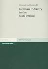 German Industry in the Nazi Period (Vierteljahrschrift Fur Sozial- Und Wirtschaftsgeschichte - B) (German Edition) German Industry in the Nazi Period (Vierteljahrschrift Fur Sozial- Und Wirtschaftsgeschichte - B) (German Edition)