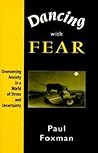 Dancing With Fear: Overcoming Anxiety in a World of Stress and Uncertainty Dancing With Fear: Overcoming Anxiety in a World of Stress and Uncertainty