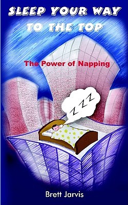 Sleep Your Way to the Top: The Power of Napping (Paperback)