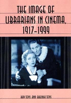 The Image of Librarians in Cinema, 1917-1999 (Paperback)