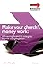 Make Your Church's Money Work: Achieving Financial Integrity in Your Congregation (Ministering the Master's Way)
