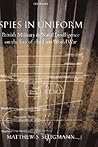 Spies in Uniform: British Military and Naval Intelligence on the Eve of the First World War