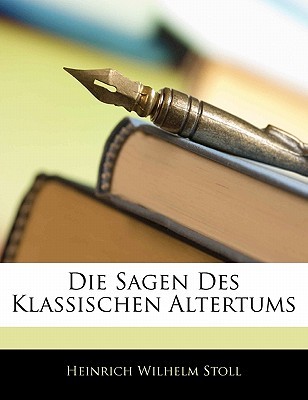 Die Sagen Des Klassischen Altertums (German Edition)