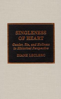 Singleness of Heart: Gender, Sin, and Holiness in Historical Perspective (Pietist and Wesleyan Studies)