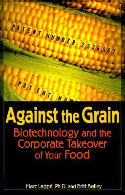Against the Grain: Biotechnology and the Corporate Takeover of Your Food (Paperback)