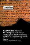 Reading the Present in the Qumran Library: The Perception of the Contemporary by Means of Scriptural Interpretations (Symposium Series (Society of ... Biblical Literature Symposium Series; No. 30) Reading the Present in the Qumran Library: The Perception of the Contemporary by Means of Scriptural Interpretations (Symposium Series (Society of ... Biblical Literature Symposium Series; No. 30)