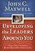Developing the Leaders Around You: How to Help Others Reach Their Full Potential