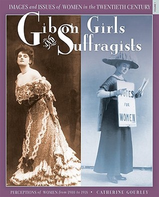Gibson Girls and Suffragists: Perceptions of Women from 1900 to 1918 (Images and Issues of Women in the Twentieth Century, 1)