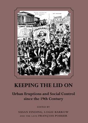Keeping the Lid on: Urban Eruptions and Social Control since the 19th Century (Hardcover)