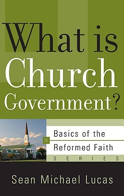 What Is Church Government? (Basics of the Reformed Faith)