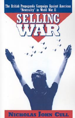 Selling War: The British Propaganda Campaign against American "Neutrality" in World War II (Paperback)